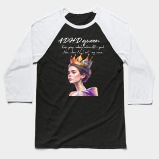 ADHD queen, now where did I put my crown Baseball T-Shirt